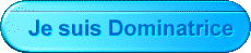 Je suis Dominatrice